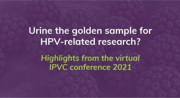 Urine the golden sample for HPV-related research? Highlights from the virtual IPVC conference 2021